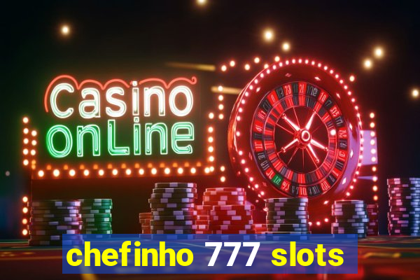 chefinho 777 slots